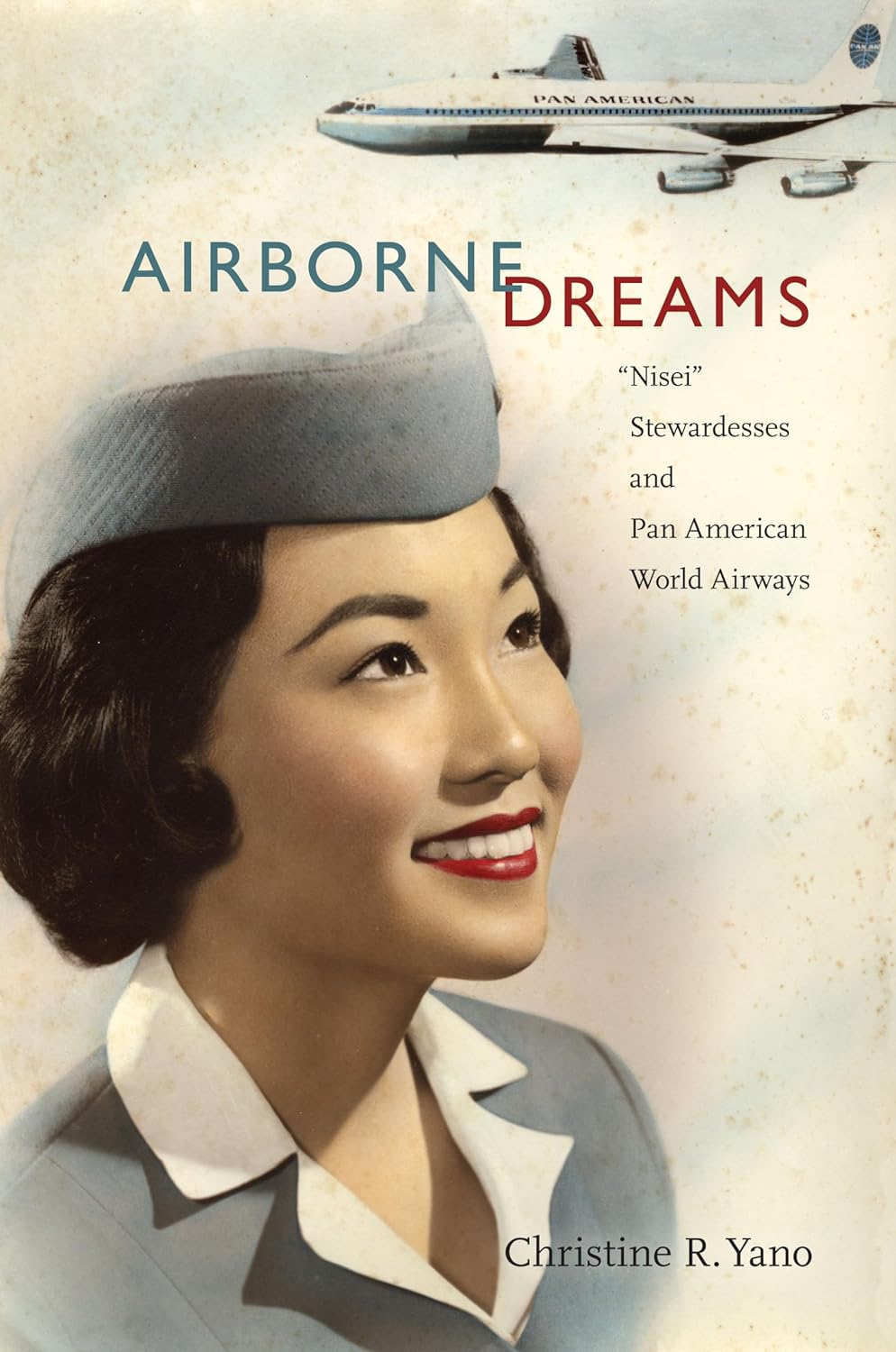 Airborne Dreams: “Nisei” Stewardesses and Pan American World Airways Paperback