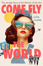 Load image into Gallery viewer, Come Fly the World: The Jet-Age Story of the Women of Pan Am by Julia Cooke
