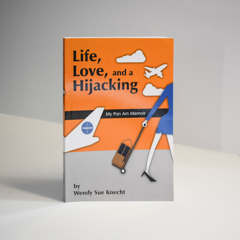 Life, Love, and a Hijacking: My Pan Am Memoir by Wendy Sue Knecht