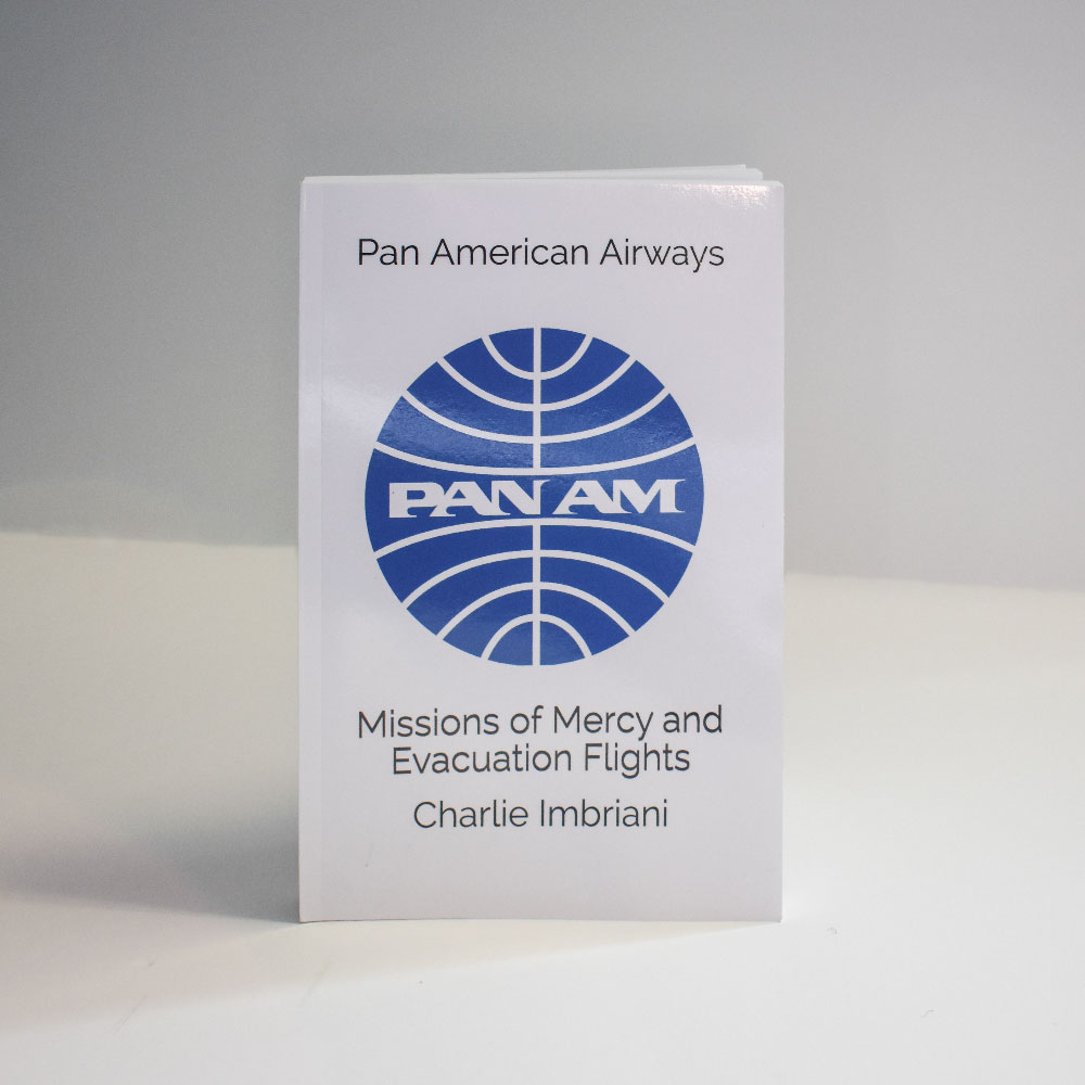 Pan American Airways: Missions of Mercy and Evacuation Flights by Charlie Imbriani