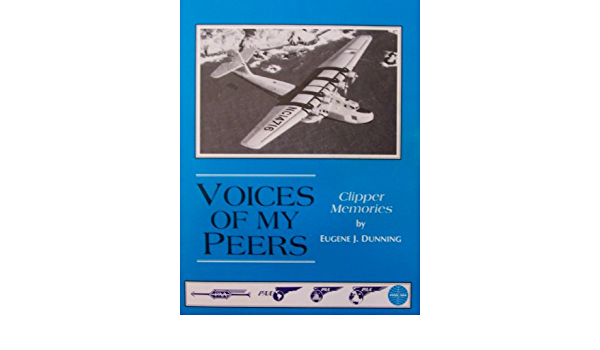 Voices of My Peers: Clipper Memories by Eugene J. Dunning
